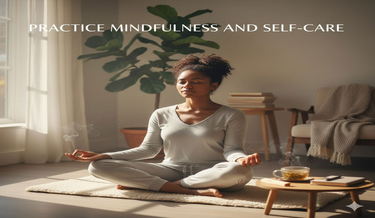 Practice Mindfulness and Self-Care