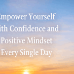 Empower Yourself with Confidence and Positive Mindset Every Single Day